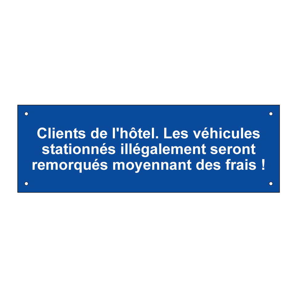 Clients de l'hôtel. Les véhicules stationnés illégalement seront remorqués moyennant des frais !