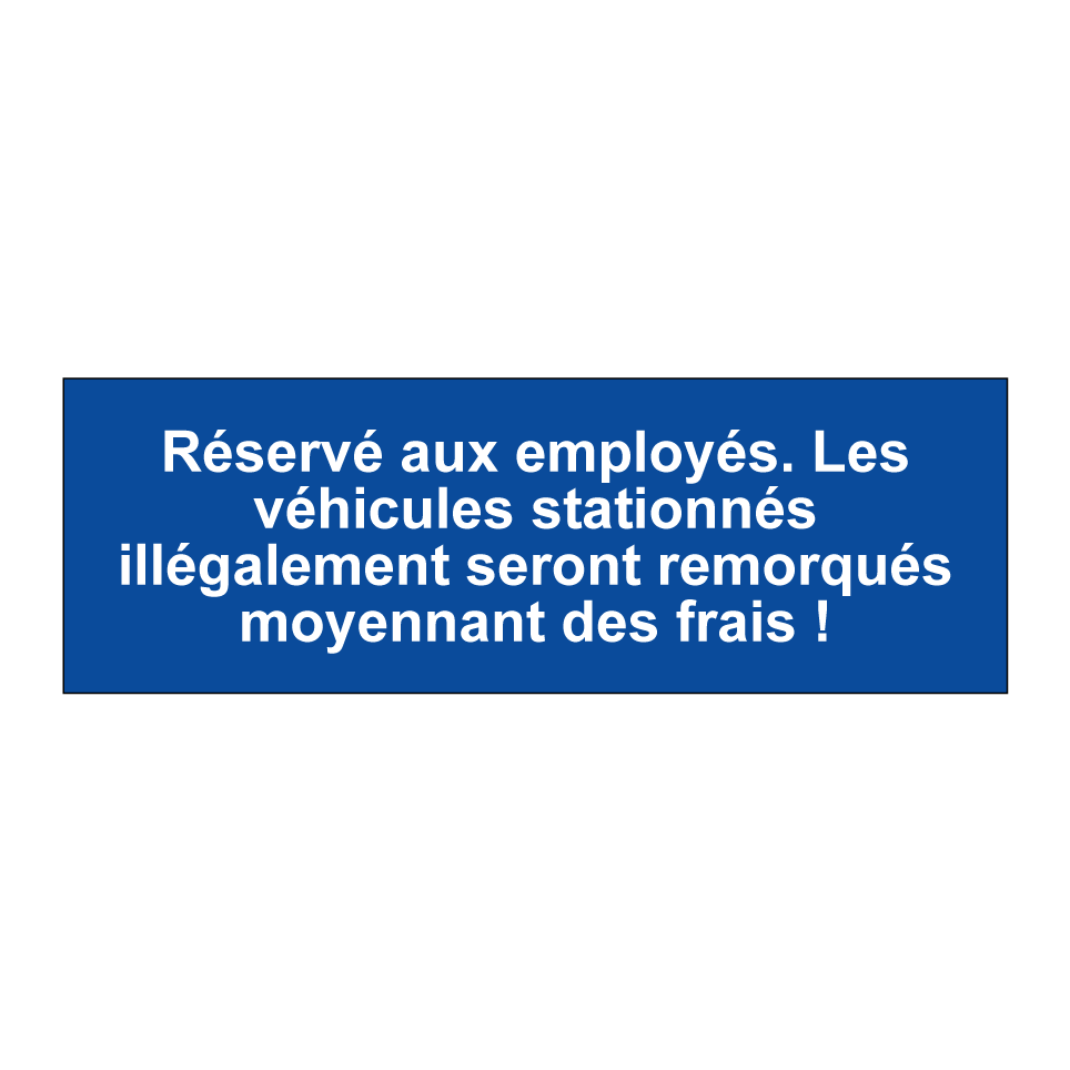 Réservé aux employés. Les véhicules stationnés illégalement seront remorqués moyennant des frais !