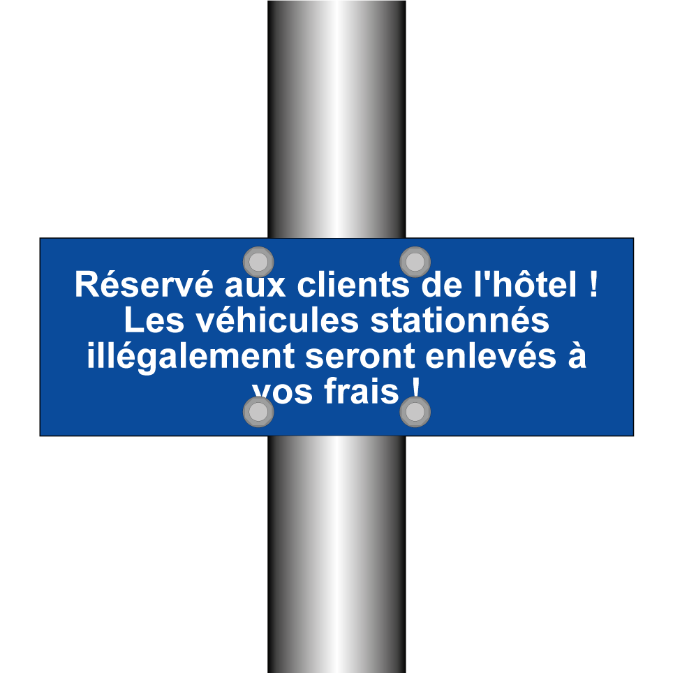 Réservé aux clients de l'hôtel ! Les véhicules stationnés illégalement seront enlevés à vos frais !