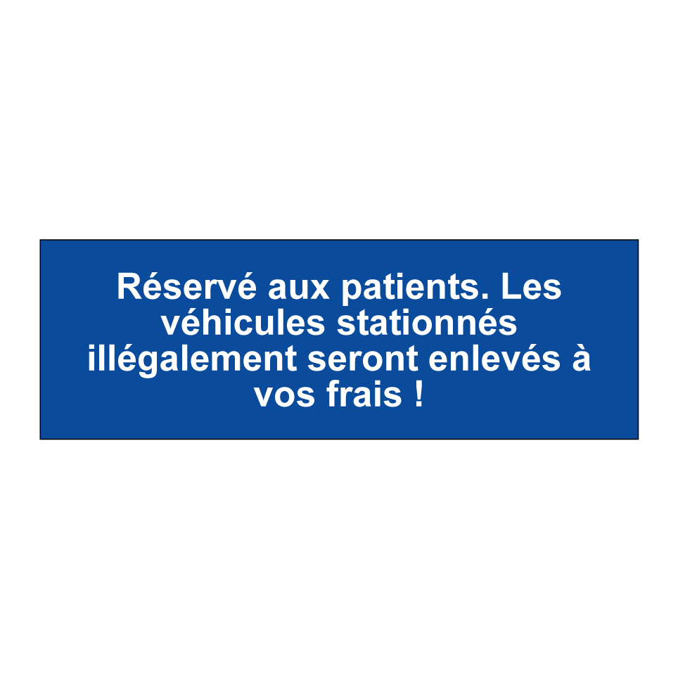 Réservé aux patients. Les véhicules stationnés illégalement seront enlevés à vos frais !