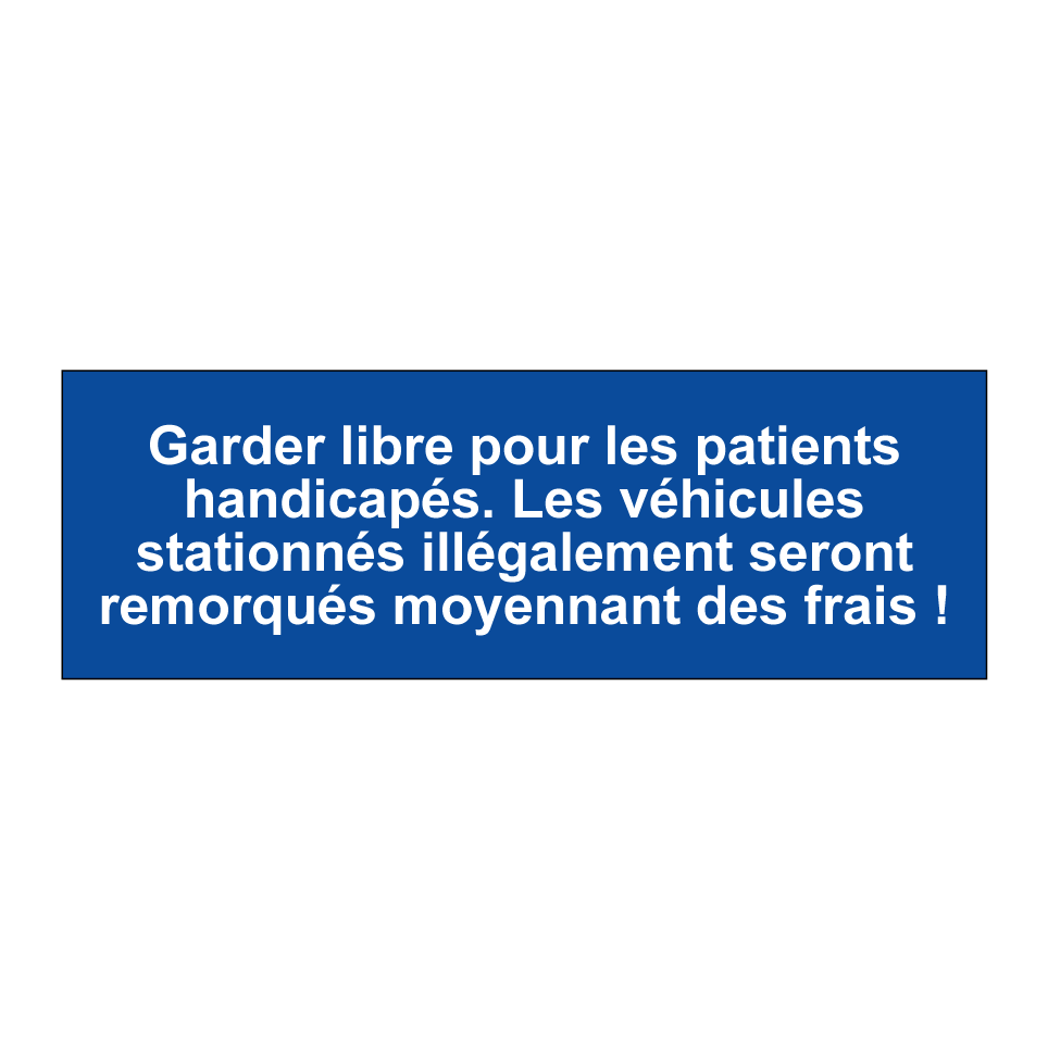 Garder libre pour les patients handicapés. Les véhicules stationnés illégalement seront remorqués moyennant des frais !