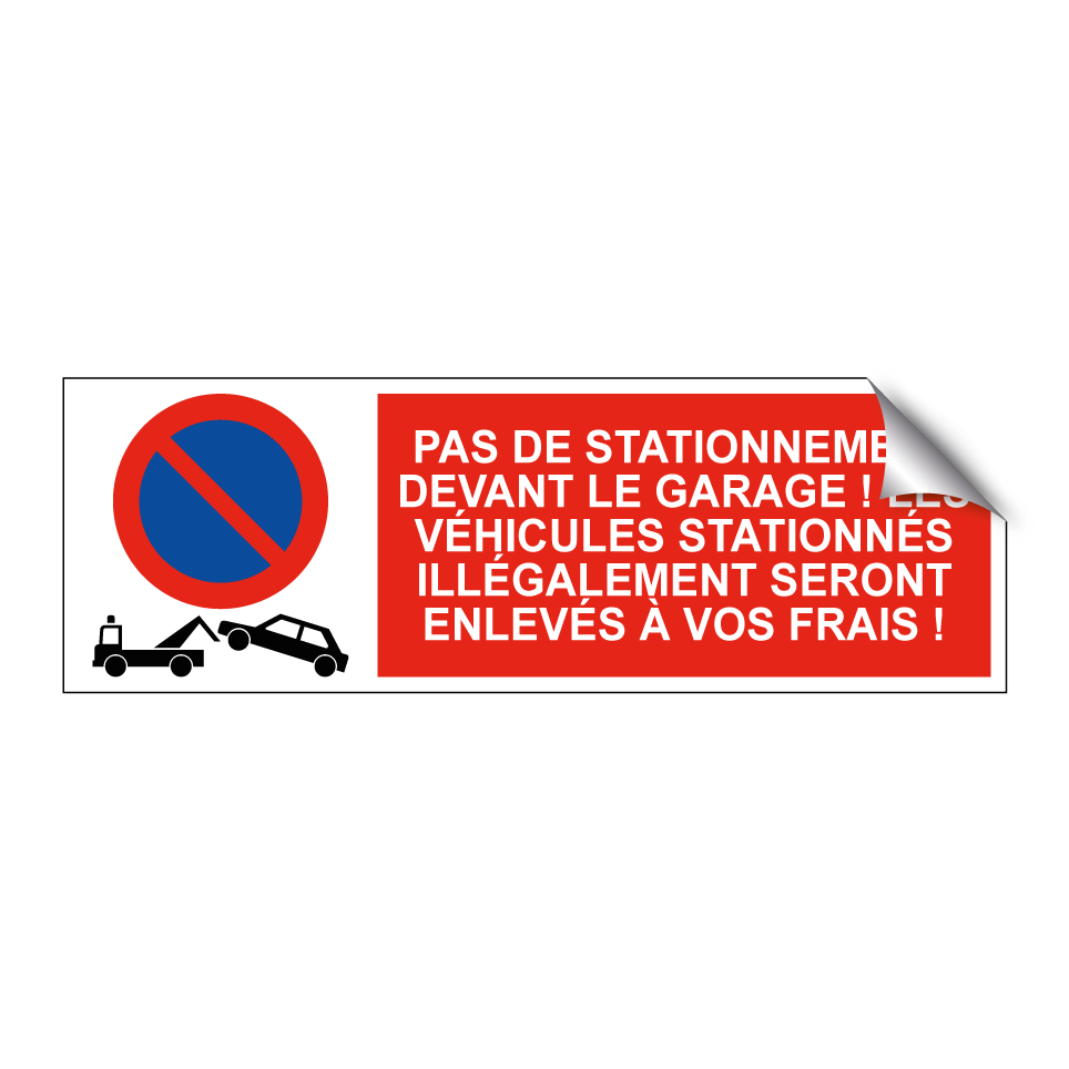 Pas de stationnement devant le garage ! Les véhicules stationnés illégalement seront enlevés à vos frais !