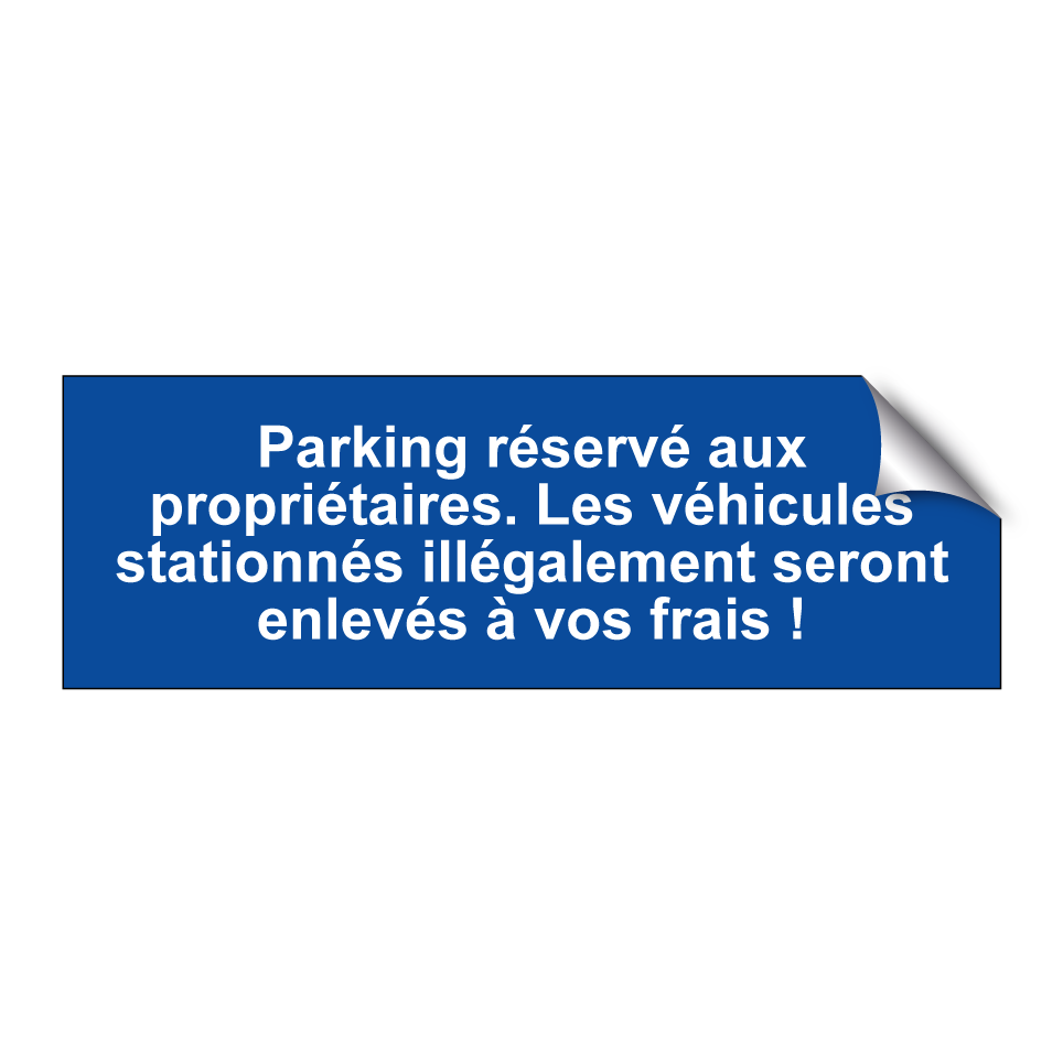 Parking réservé aux propriétaires. Les véhicules stationnés illégalement seront enlevés à vos frais !
