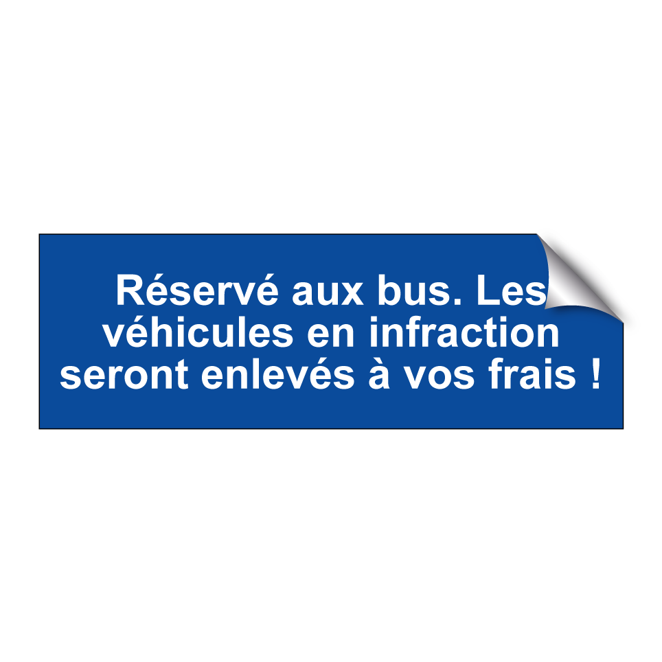Réservé aux bus. Les véhicules en infraction seront enlevés à vos frais !