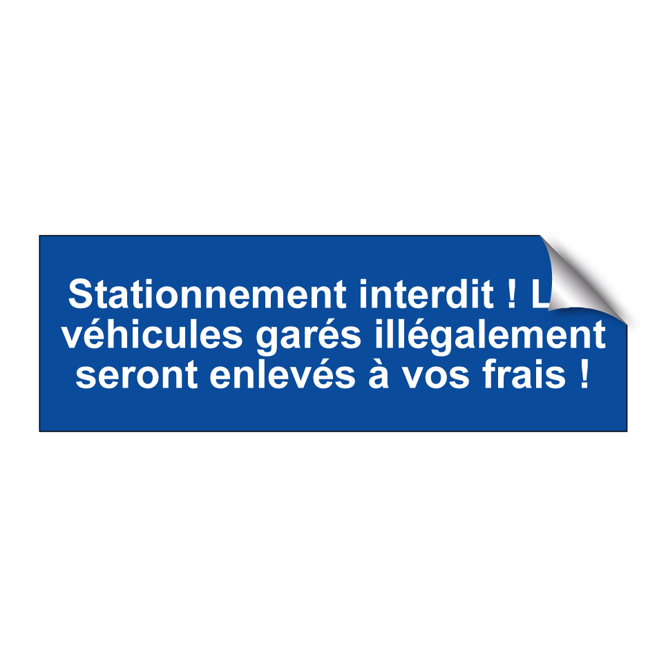 Stationnement interdit ! Les véhicules garés illégalement seront enlevés à vos frais !