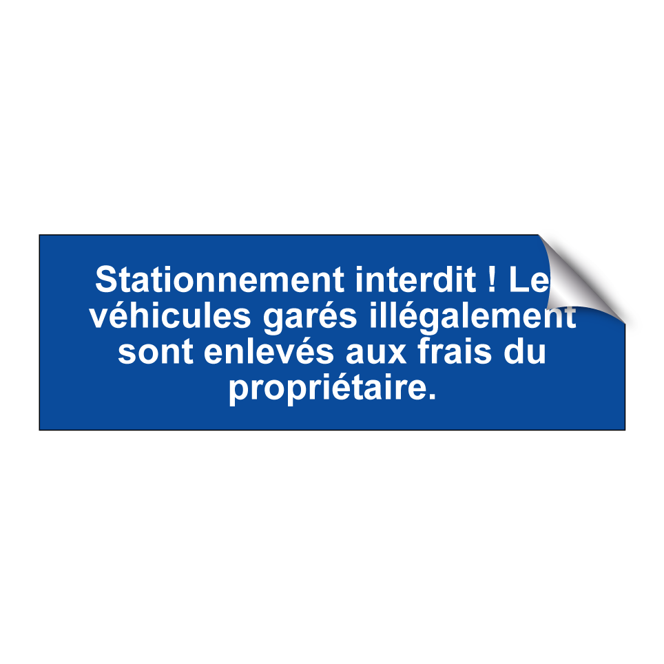 Stationnement interdit ! Les véhicules garés illégalement sont enlevés aux frais du propriétaire.