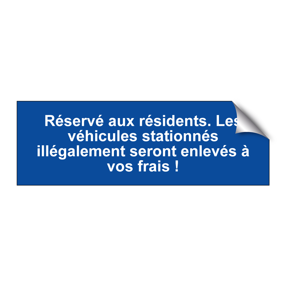 Réservé aux résidents. Les véhicules stationnés illégalement seront enlevés à vos frais !