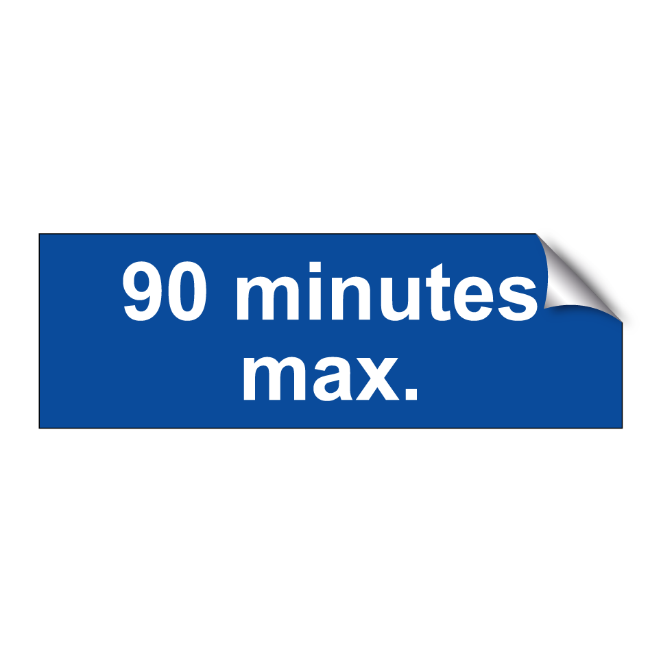 90 minutes max.