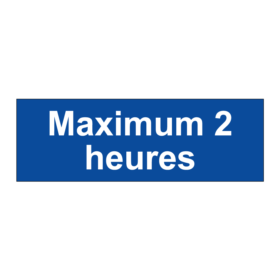 Maximum 2 heures