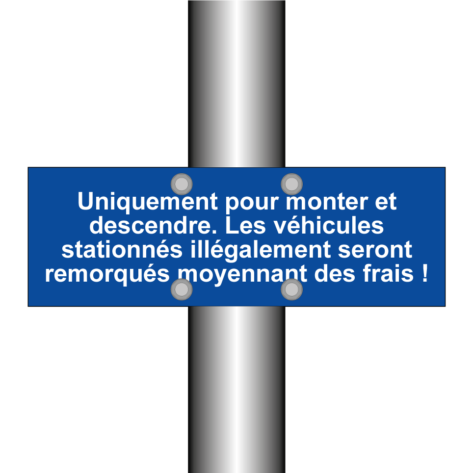 Uniquement pour monter et descendre. Les véhicules stationnés illégalement seront remorqués moyennant des frais !