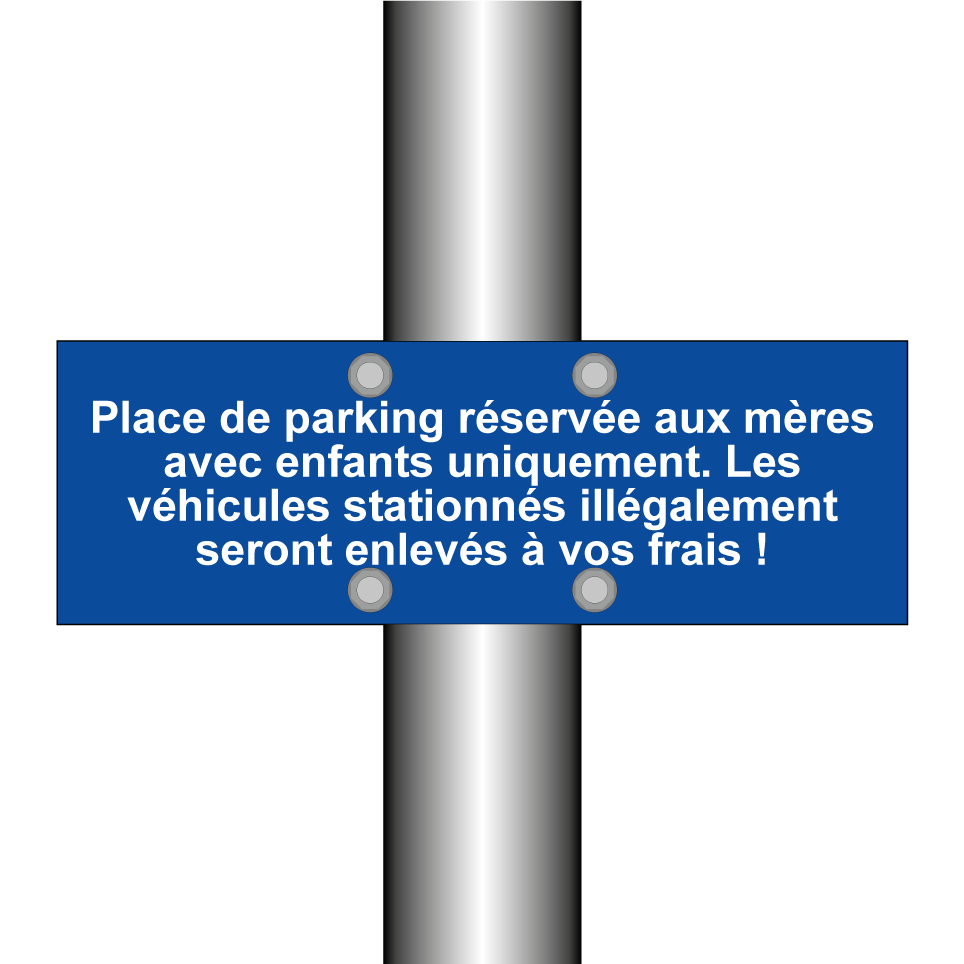 Place de parking réservée aux mères avec enfants uniquement. Les véhicules stationnés illégalement seront enlevés à vos frais !