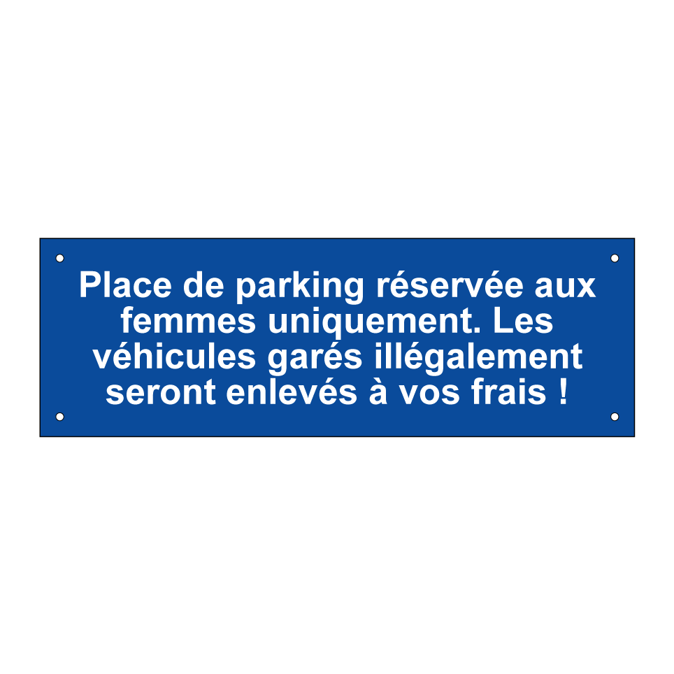 Place de parking réservée aux femmes uniquement. Les véhicules garés illégalement seront enlevés à vos frais !