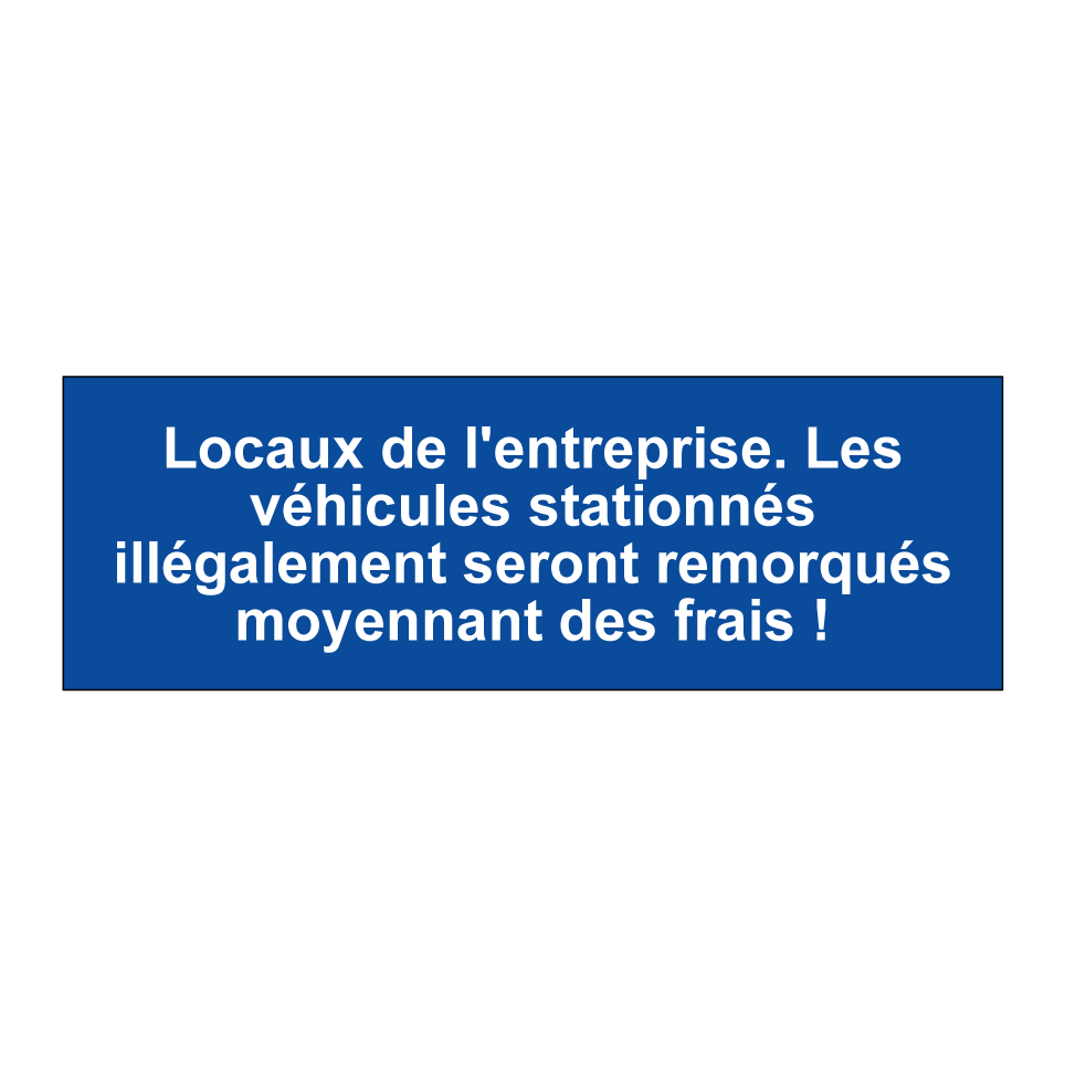 Locaux de l'entreprise. Les véhicules stationnés illégalement seront remorqués moyennant des frais !