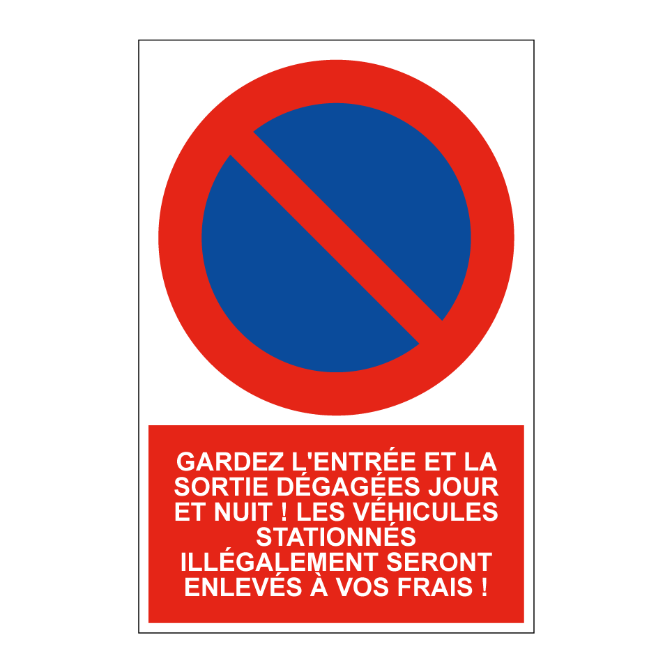 Gardez l'entrée et la sortie dégagées jour et nuit ! Les véhicules stationnés illégalement seront enlevés à vos frais !