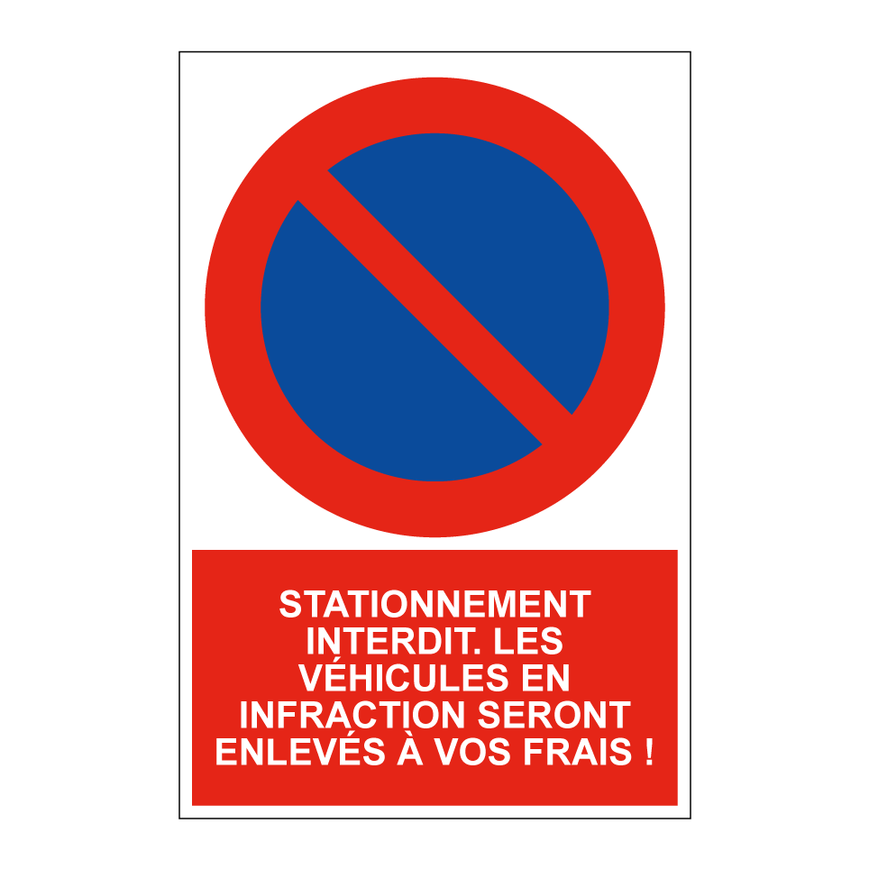 Stationnement interdit. Les véhicules en infraction seront enlevés à vos frais !
