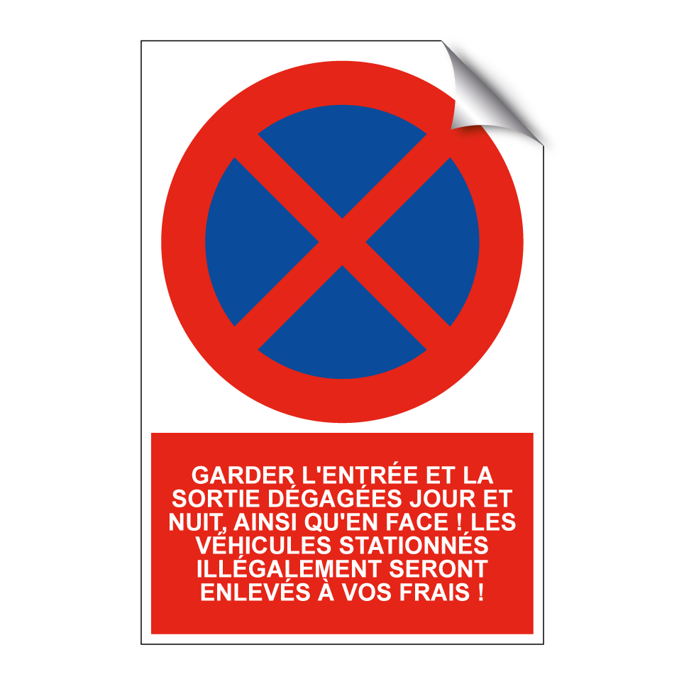 Garder l'entrée et la sortie dégagées jour et nuit, ainsi qu'en face ! Les véhicules stationnés illégalement seront enlevés à vos frais !