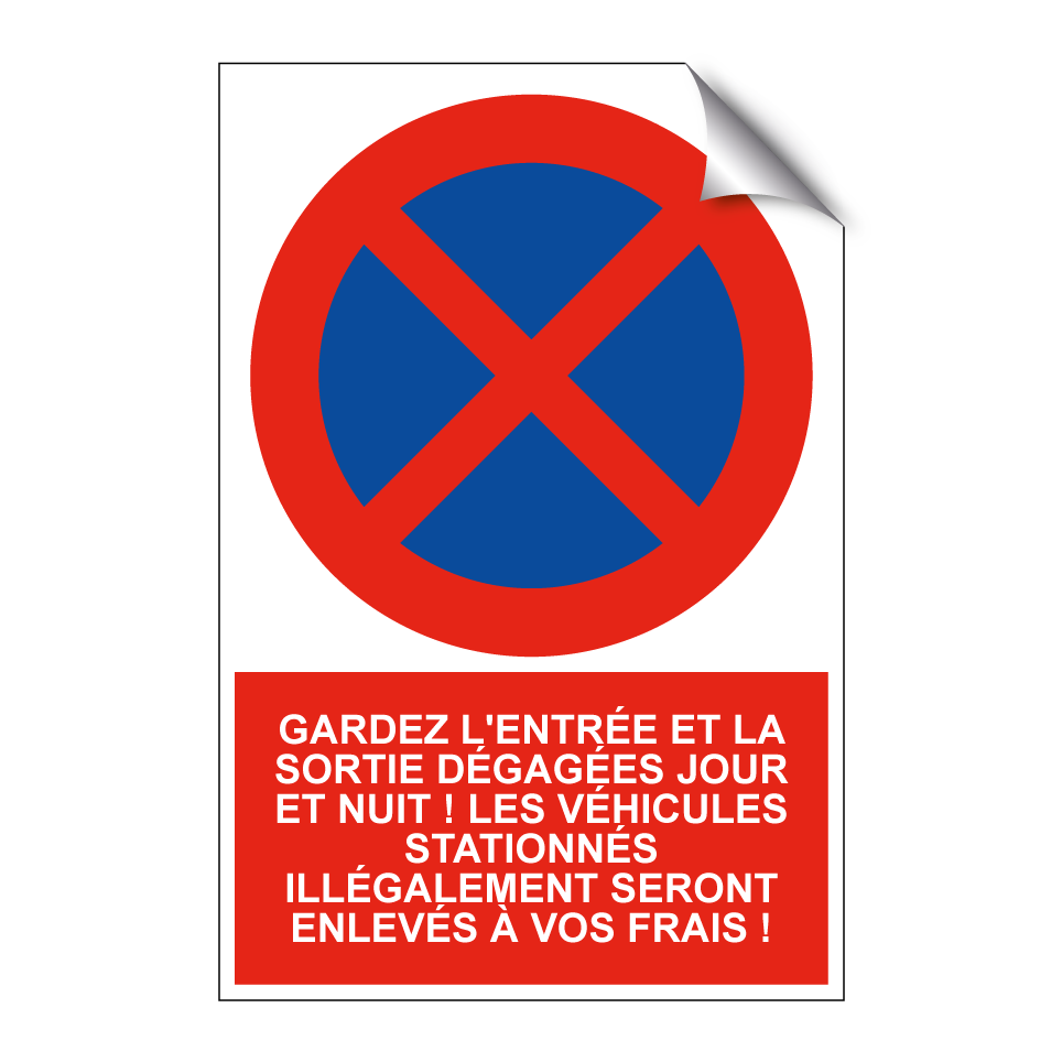 Gardez l'entrée et la sortie dégagées jour et nuit ! Les véhicules stationnés illégalement seront enlevés à vos frais !