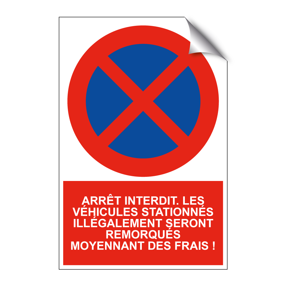 Arrêt interdit. Les véhicules stationnés illégalement seront remorqués moyennant des frais !
