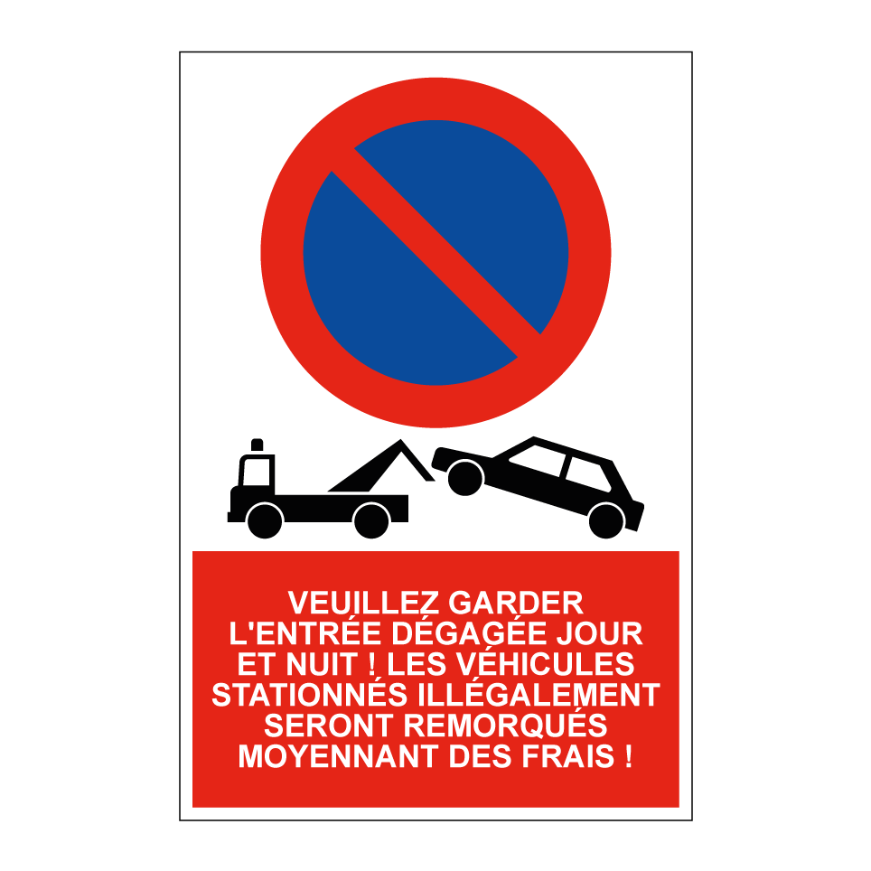 Veuillez garder l'entrée dégagée jour et nuit ! Les véhicules stationnés illégalement seront remorqués moyennant des frais !