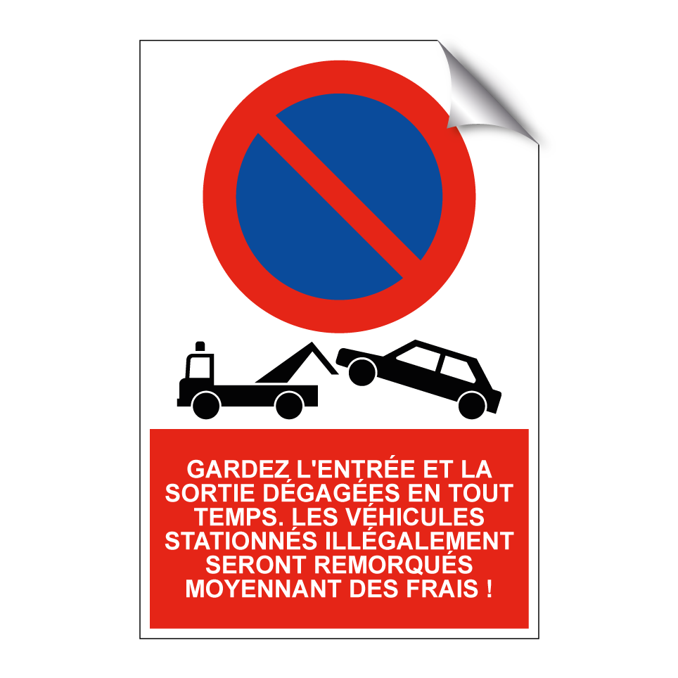 Gardez l'entrée et la sortie dégagées en tout temps. Les véhicules stationnés illégalement seront remorqués moyennant des frais !