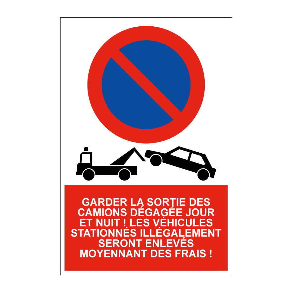 Garder la sortie des camions dégagée jour et nuit ! Les véhicules stationnés illégalement seront enlevés moyennant des frais !