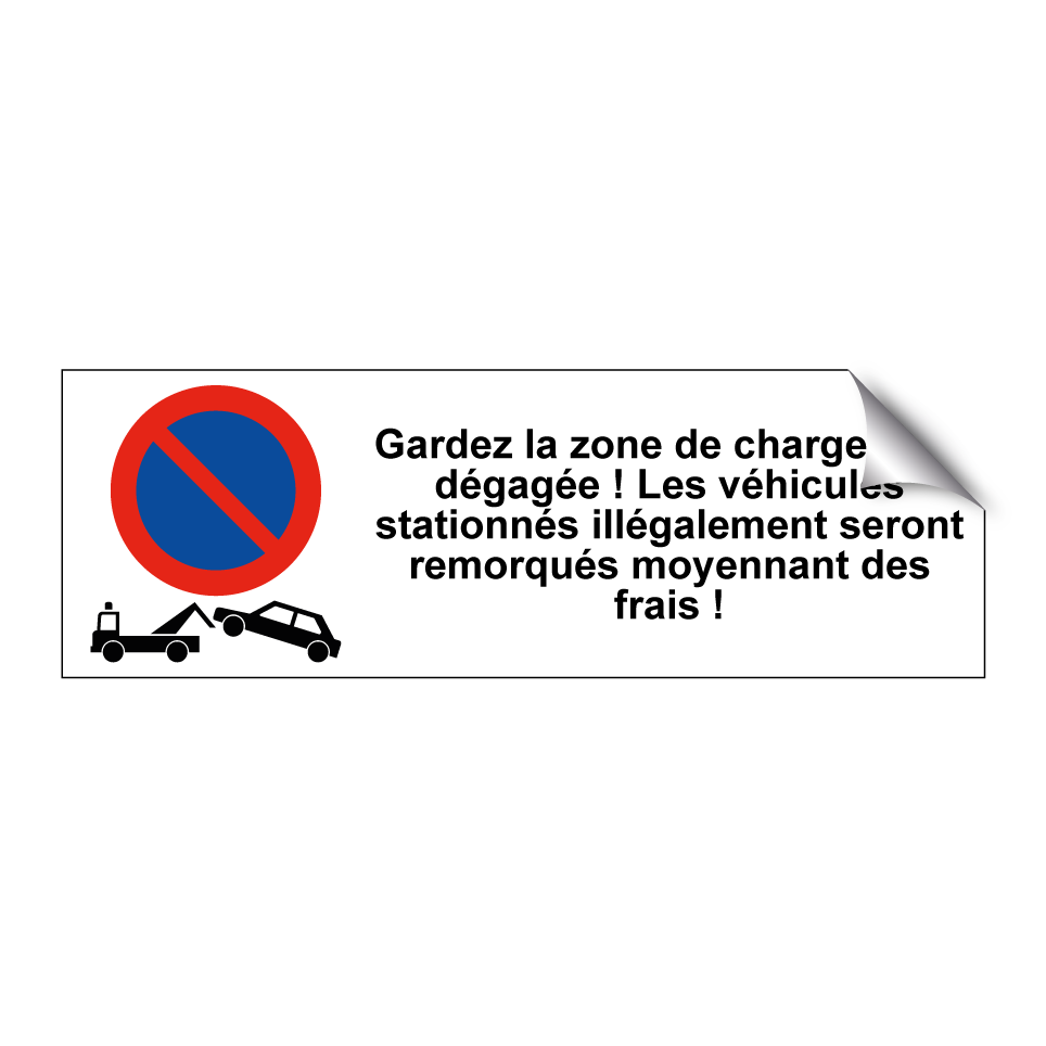 Gardez la zone de chargement dégagée ! Les véhicules stationnés illégalement seront remorqués moyennant des frais !