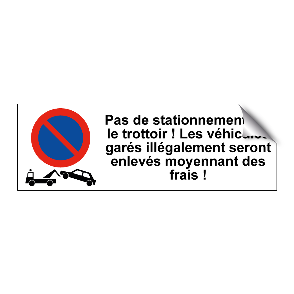 Pas de stationnement sur le trottoir ! Les véhicules garés illégalement seront enlevés moyennant des frais !