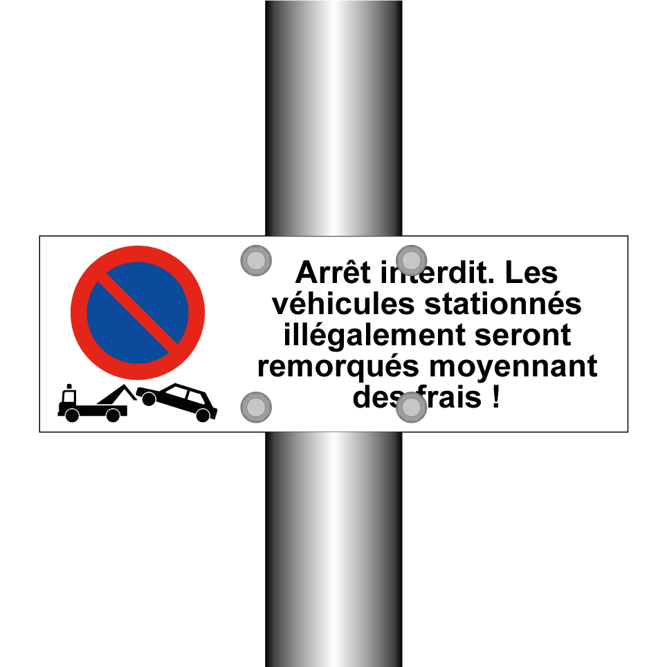 Arrêt interdit. Les véhicules stationnés illégalement seront remorqués moyennant des frais !