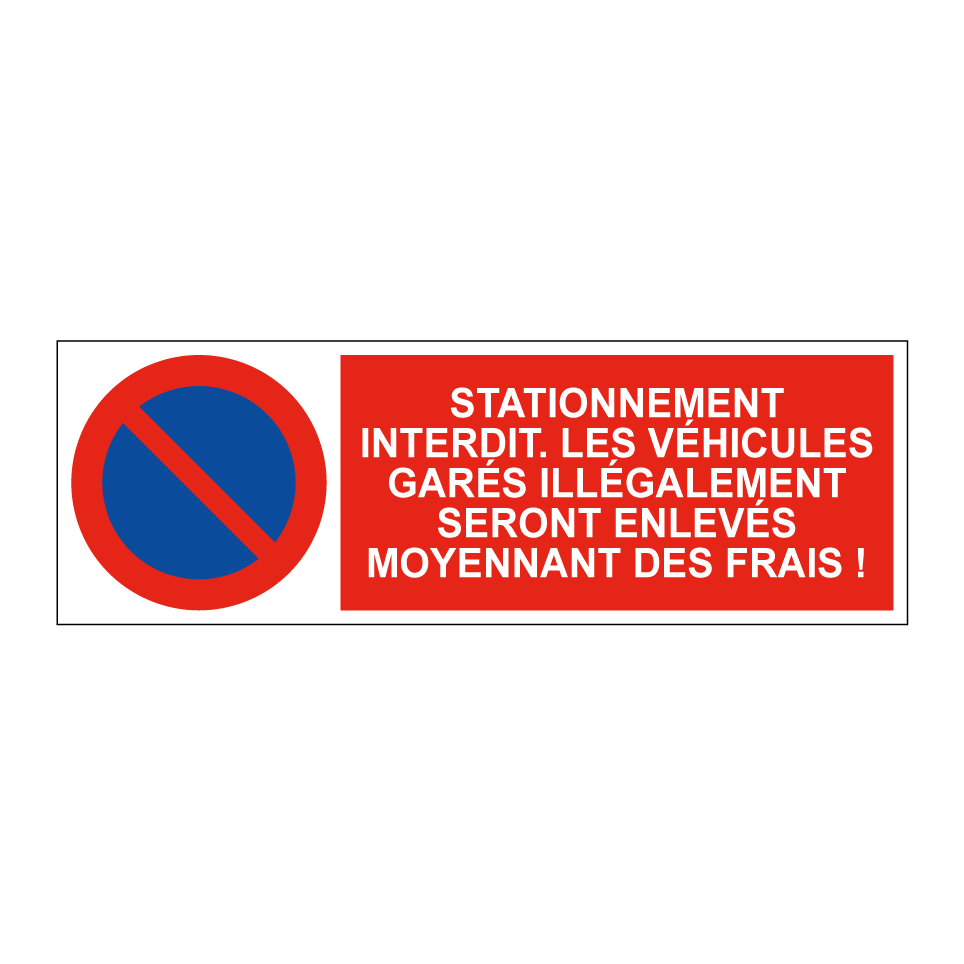 Stationnement interdit. Les véhicules garés illégalement seront enlevés moyennant des frais !