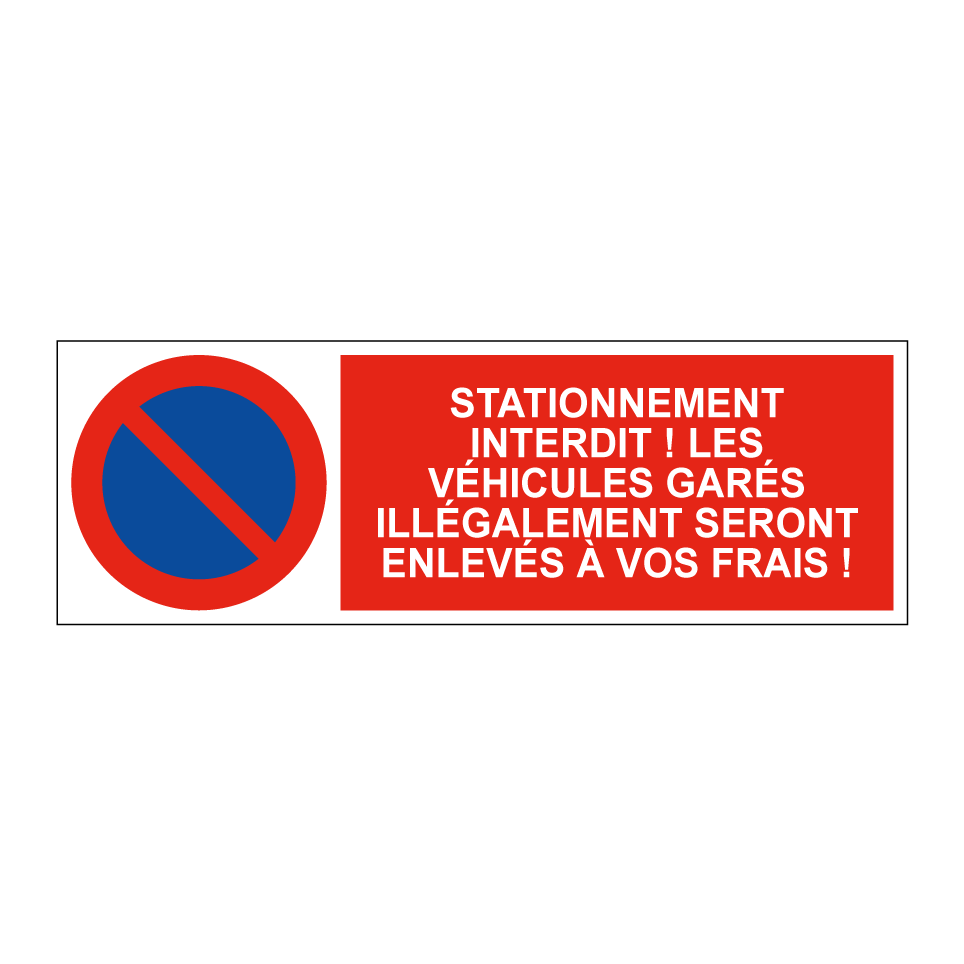 Stationnement interdit ! Les véhicules garés illégalement seront enlevés à vos frais !