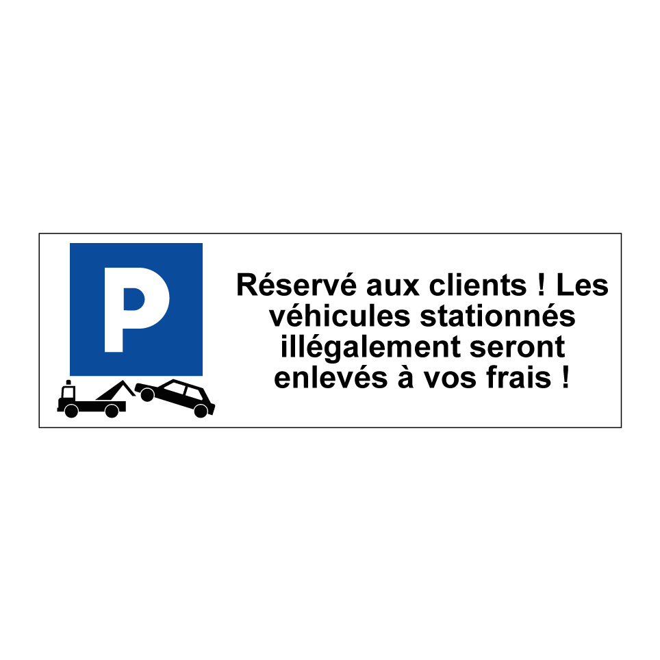 Réservé aux clients ! Les véhicules stationnés illégalement seront enlevés à vos frais !