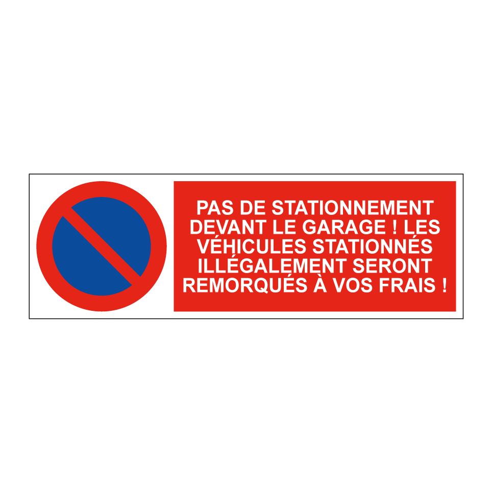 Pas de stationnement devant le garage ! Les véhicules stationnés illégalement seront remorqués à vos frais !