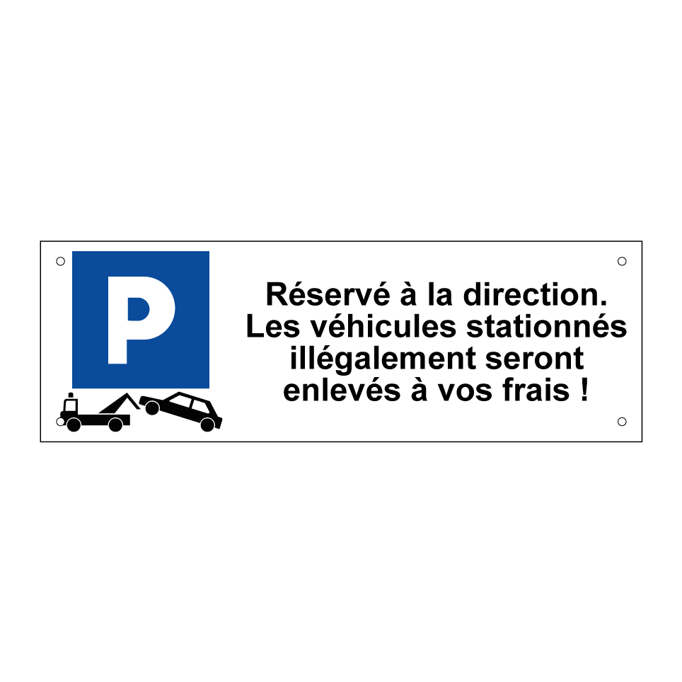 Réservé à la direction. Les véhicules stationnés illégalement seront enlevés à vos frais !