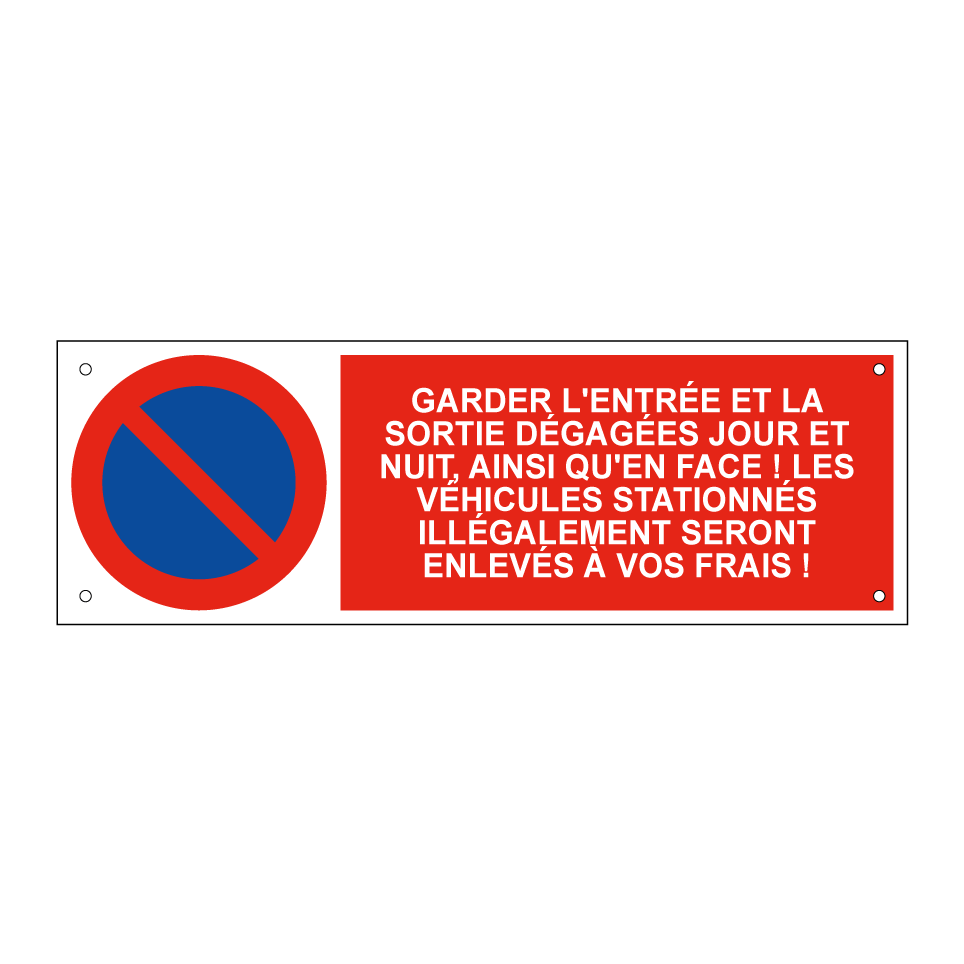 Garder l'entrée et la sortie dégagées jour et nuit, ainsi qu'en face ! Les véhicules stationnés illégalement seront enlevés à vos frais !