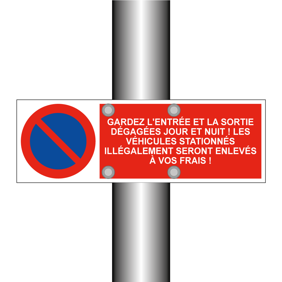 Gardez l'entrée et la sortie dégagées jour et nuit ! Les véhicules stationnés illégalement seront enlevés à vos frais !
