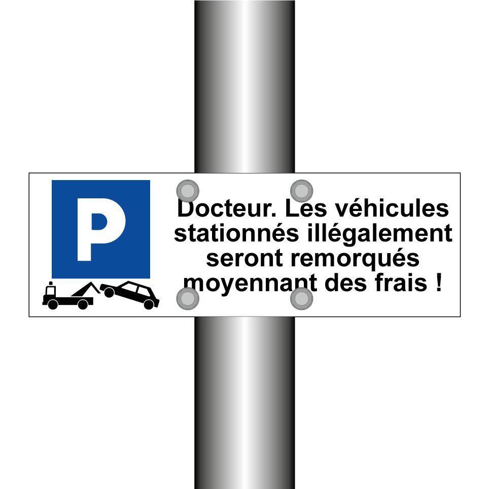 Docteur. Les véhicules stationnés illégalement seront remorqués moyennant des frais !
