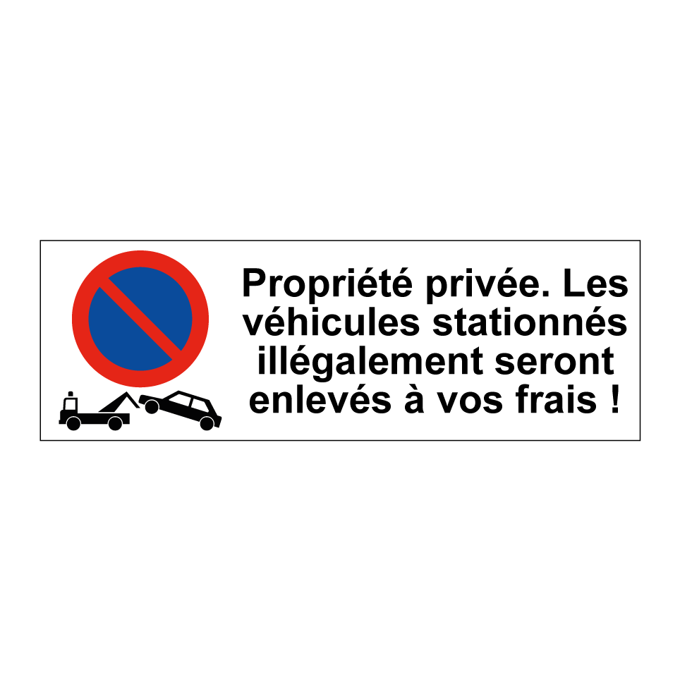 Propriété privée. Les véhicules stationnés illégalement seront enlevés à vos frais !