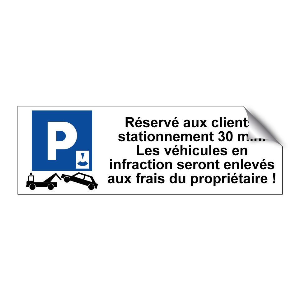 Réservé aux clients, stationnement 30 min. Les véhicules en infraction seront enlevés aux frais du propriétaire !