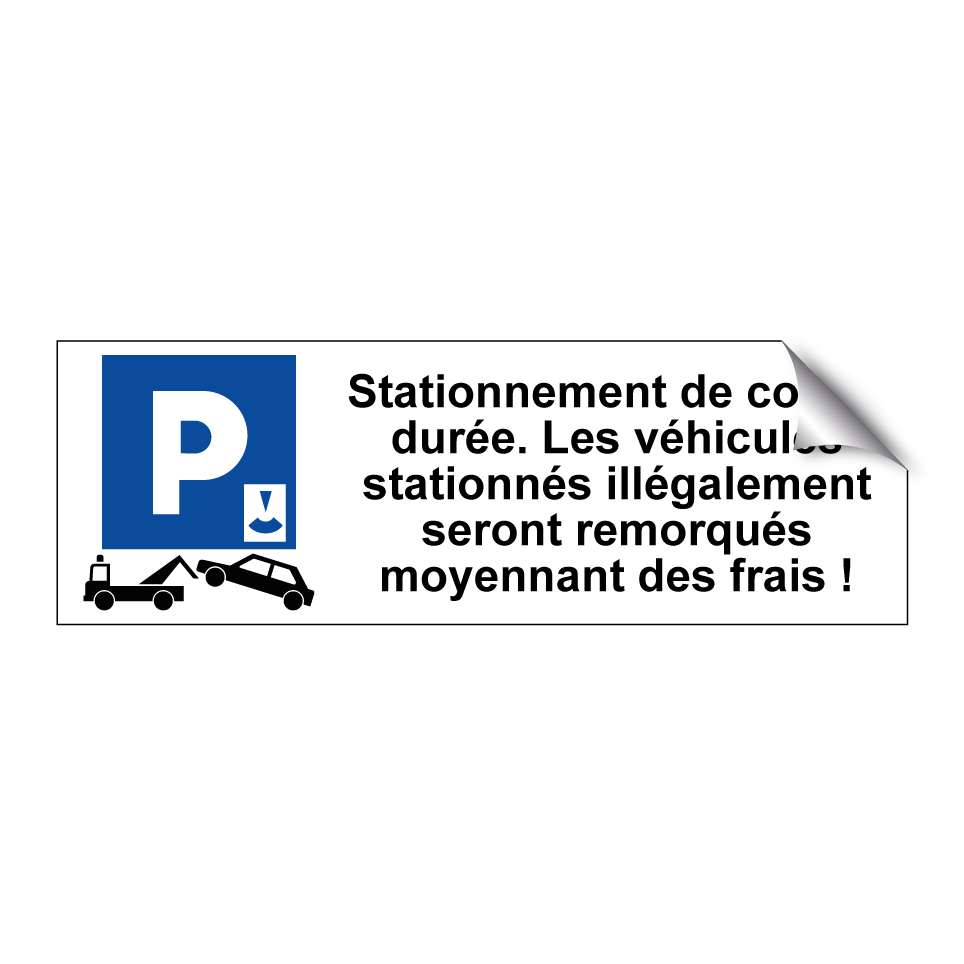 Stationnement de courte durée. Les véhicules stationnés illégalement seront remorqués moyennant des frais !