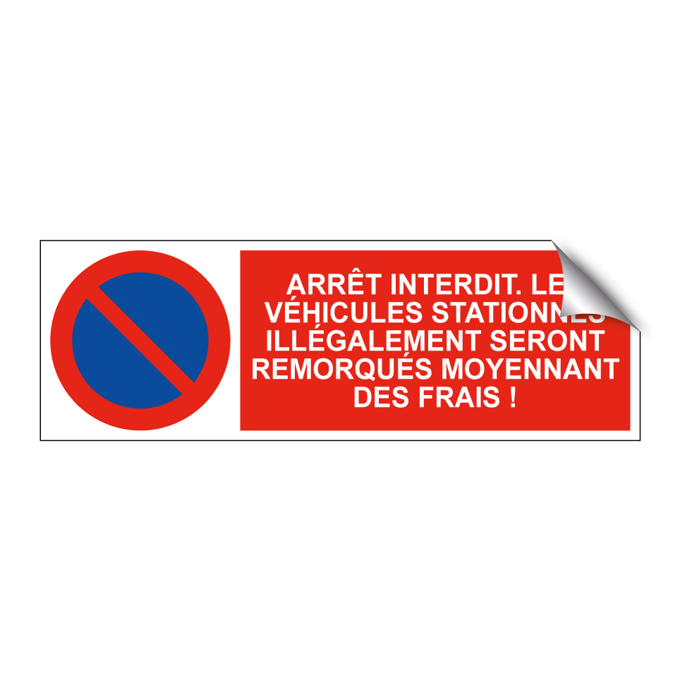 Arrêt interdit. Les véhicules stationnés illégalement seront remorqués moyennant des frais !