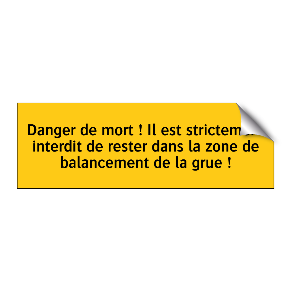 Danger de mort ! Il est strictement interdit de rester dans la zone de balancement de la grue !
