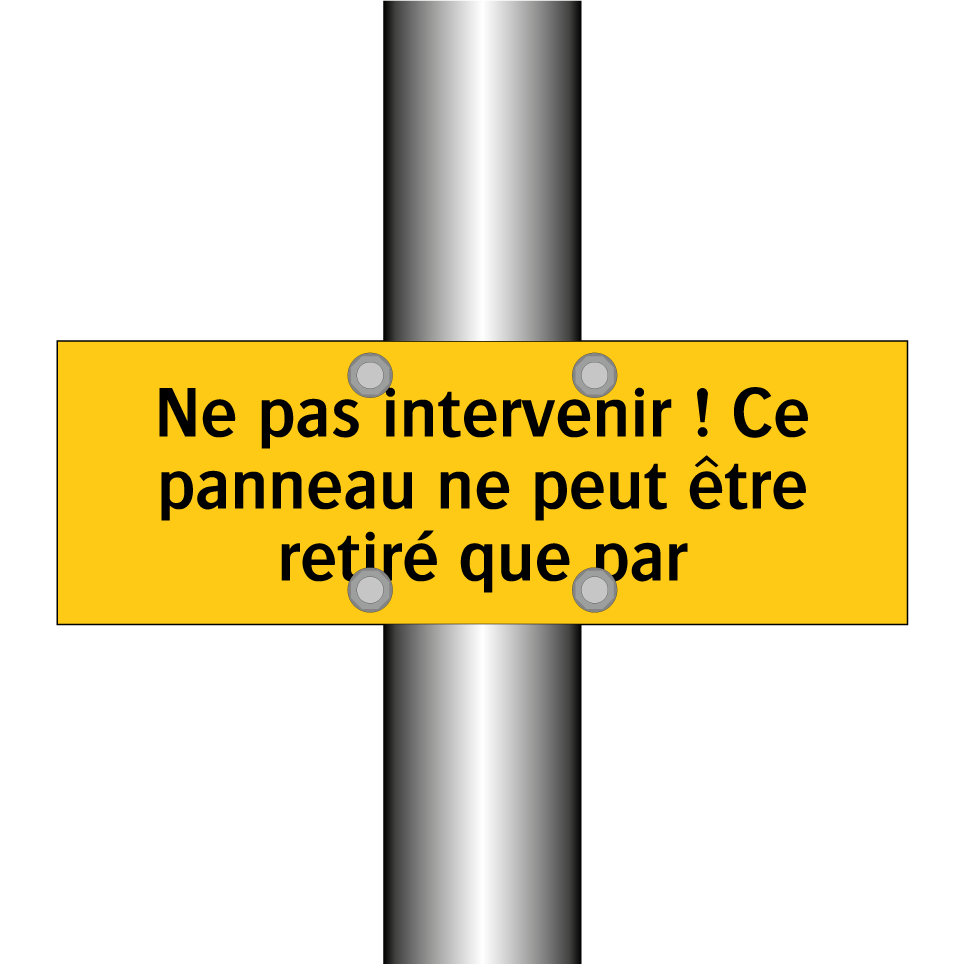 Ne pas intervenir ! Ce panneau ne peut être retiré que par
