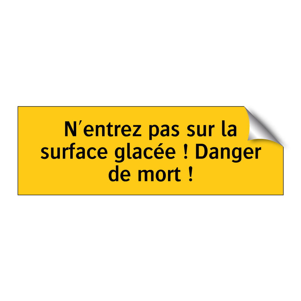 N'entrez pas sur la surface glacée ! Danger de mort !
