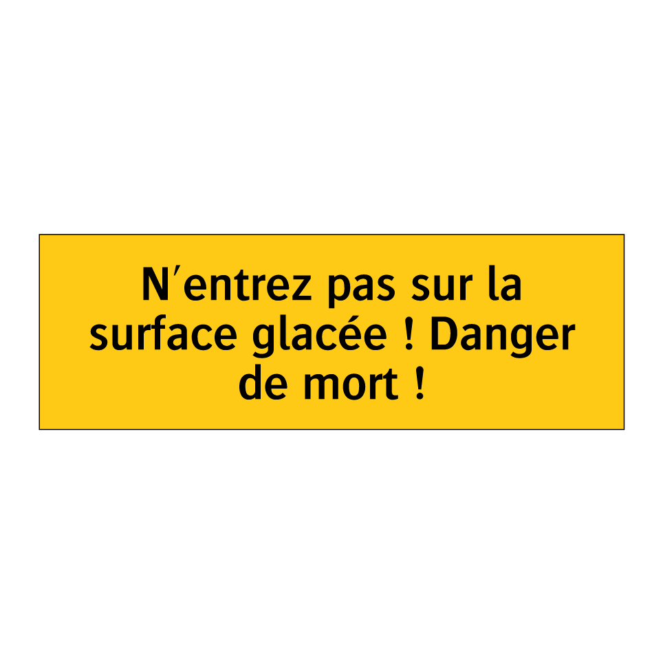 N'entrez pas sur la surface glacée ! Danger de mort !