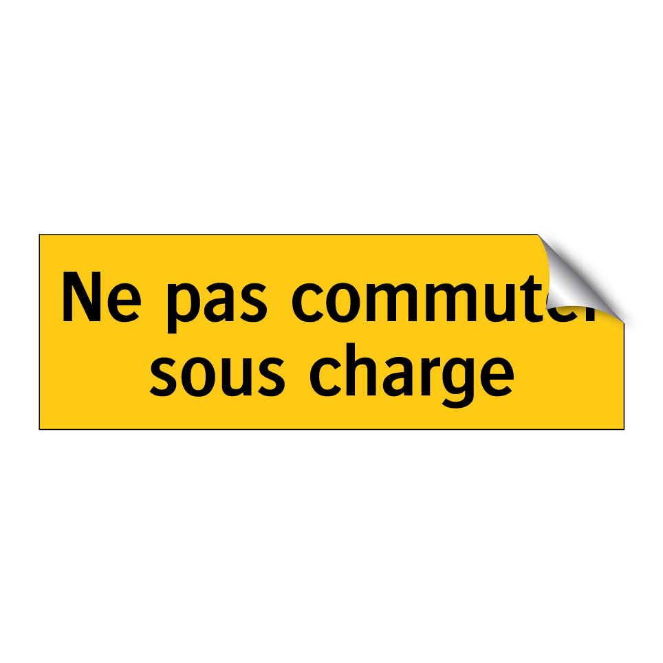 Ne pas commuter sous charge