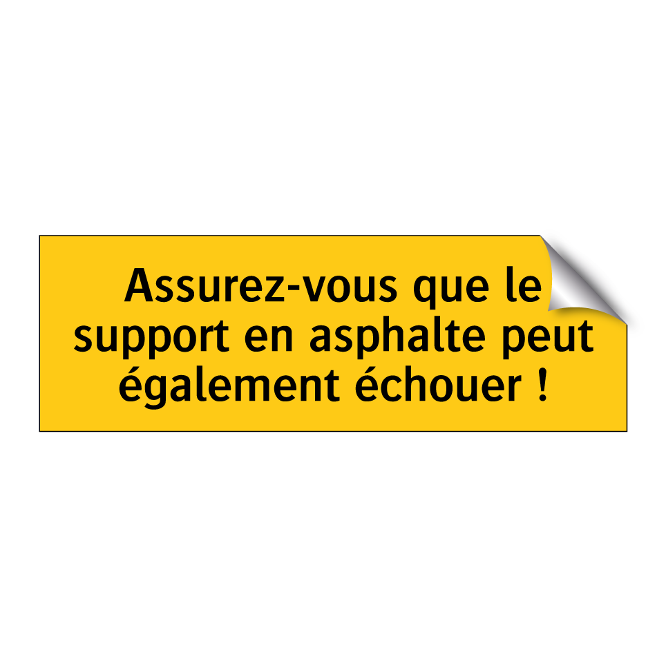 Assurez-vous que le support en asphalte peut également échouer !