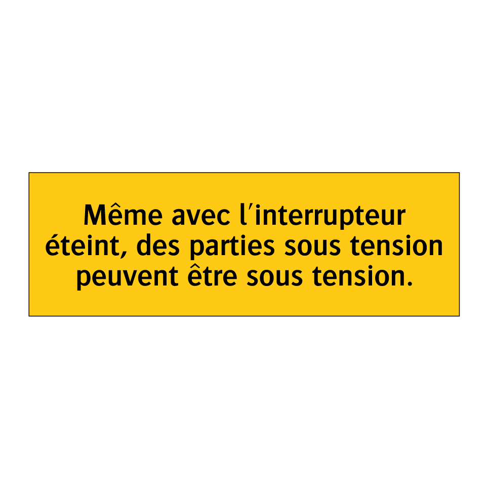 Même avec l'interrupteur éteint, des parties sous tension peuvent être sous tension