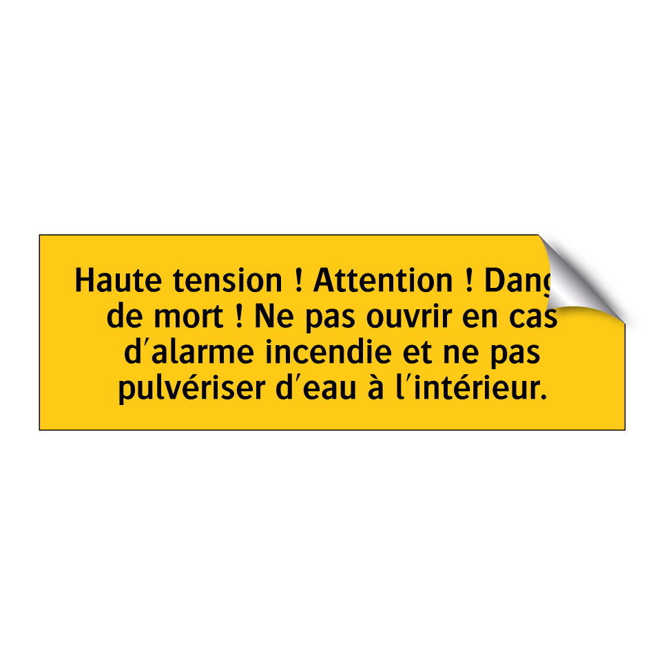 Haute tension ! Attention ! Danger de mort ! Ne pas ouvrir en cas d'alarme incendie et ne pas pulvériser d'eau à l'intérieur