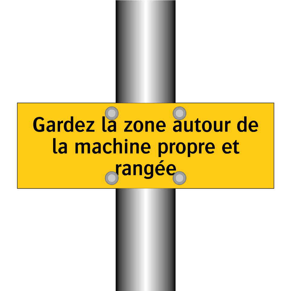 Gardez la zone autour de la machine propre et rangée