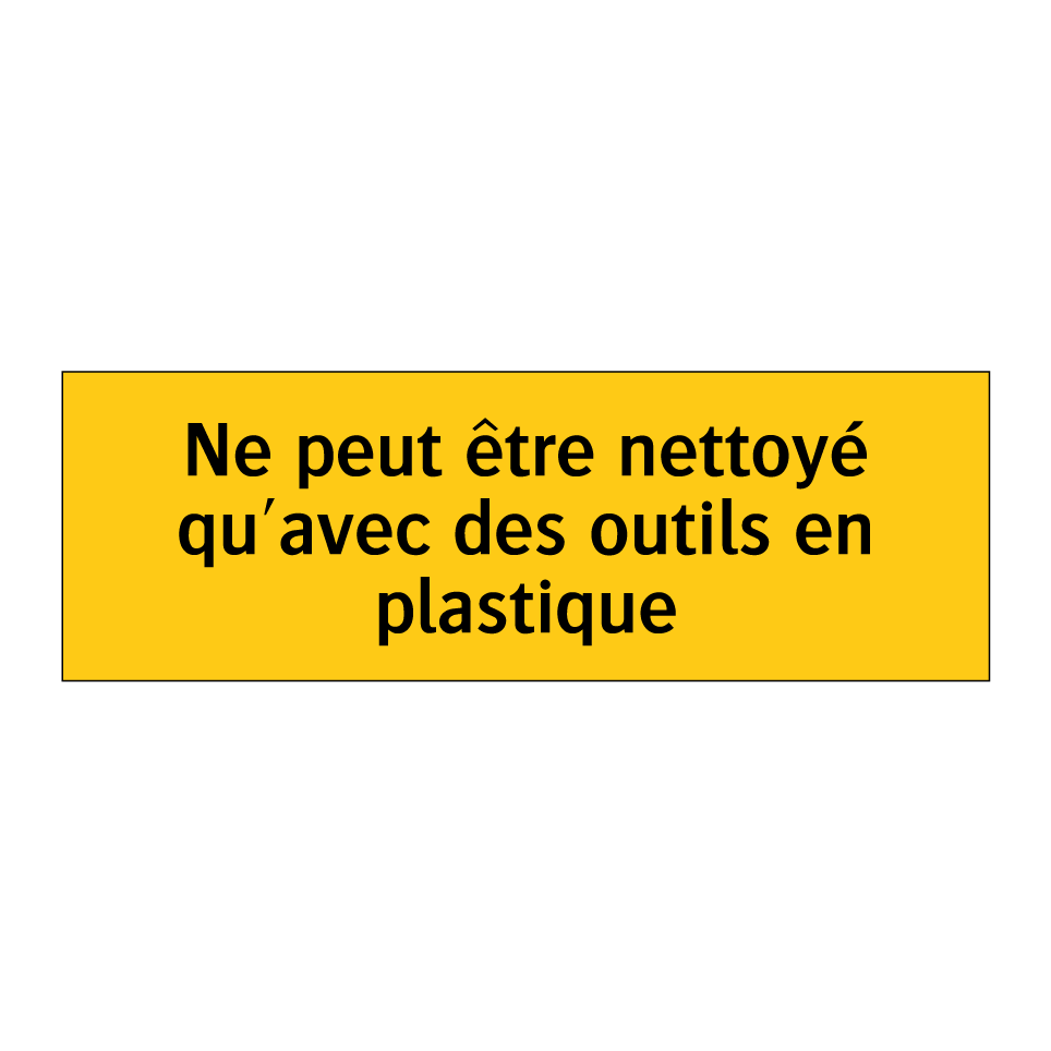Ne peut être nettoyé qu'avec des outils en plastique